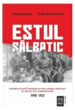 Estul sălbatic. Expedițiile războiului finlandez spre est și criza est-europeană. 1918 -1921 - Aapo Roselius &amp; Oula Silvennoinen - Paperback - Sigrid