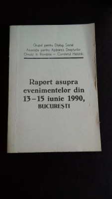 RAPORT ASUPRA EVENIMENTELOR DIN 13-15 IUNIE 1990, BUCURESTI foto