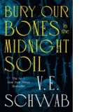 Bury Our Bones in the Midnight Soil - V.E. Schwab