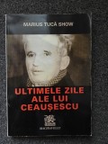 ULTIMELE ZILE ALE LUI CEAUSESCU - Marius Tuca Show