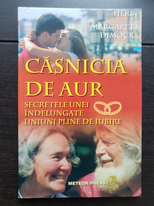 Căsnicia de aur. Secretele unei &icirc;ndelungate uniuni pline de iubire - Herb Dimock, Margaret Dimock