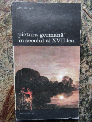 PICTURA GERMANA IN SECOLUL AL XVII-LEA-GOTZ ADRIANI foto