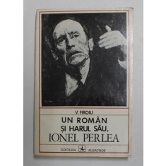 UN ROMAN SI HARUL SAU , IONEL PERLEA de V. FIROIU , 1975