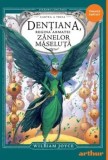 Dentiana, regina Armatei Zanelor Maseluta. Seria Strajerii copilariei. Cartea a treia/William Joyce