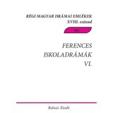 Ferences iskoladr&aacute;m&aacute;k VI. - Cs&iacute;ksomly&oacute;i magyar &eacute;s magyar-latin nyelvű dr&aacute;m&aacute;k, t&ouml;red&eacute;kek a 18. sz&aacute;zadb&oacute;l