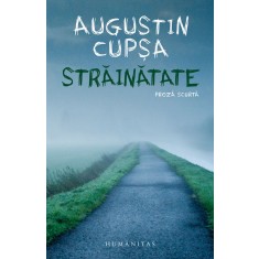Strainatate. Proza scurta &ndash; Augustin Cupsa