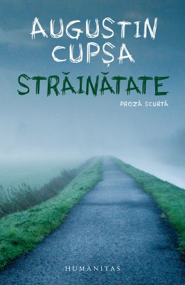 Strainatate. Proza scurta &amp;ndash; Augustin Cupsa foto