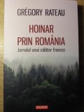 Hoinar prin Romania. Jurnalul unui calator francez - Gregory Rateau, Polirom 2019, Geografie, Carte