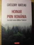 HOINAR PRIN ROMANIA. JURNALUL UNUI CALATOR FRANCEZ-GREGORY RATEAU