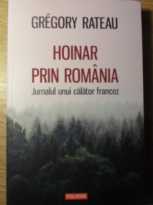 HOINAR PRIN ROMANIA. JURNALUL UNUI CALATOR FRANCEZ-GREGORY RATEAU-129137 foto