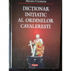 Dictionar initiatic al ordinelor cavaleresti -Mioara Cremene foto