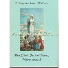 Prea Sfanta Fecioara Maria, Mama Noastra - Pr. Alexandru Suceu