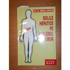 BOLILE HEPATICE PE INTELESUL TUTUROR EDITIA A III A de DR. MIRCEA CHIOTAN , 2007