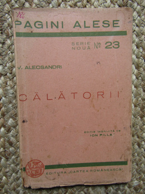 V. Alecsandri - Calatorii 1943 ingrijita de Ion Pillat, Cartea Romaneasca foto