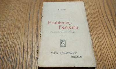 PROBLEMA FERICIRII - P. Andrei - Editura Viata Romaneasca, 1921, 146 p. foto