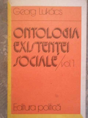 Ontologia Existentei Sociale Vol.1 - Georg Lukacs ,275012 foto