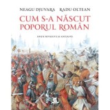Cum s-a nascut poporul roman (editie revazuta si adaugita) - Neagu Djuvara