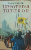 ALOIS JIRASEK - IMPOTRIVA TUTUROR O PAGINA DIN EPOPEEA CEHA