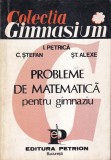 I. Petrica, C. Stefan, St. Alexe - Probleme de matematica pentru gimnaziu