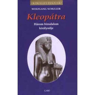 Kleop&amp;aacute;tra - H&amp;aacute;rom birodalom kir&amp;aacute;lynője - Wolfgang Schuller foto