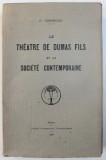 LE THEATRE DE DUMAS FILS ET LA SOCIETE CONTEMPORAINE par O. GHEORGHIU , 1931 , DEDICATIE*