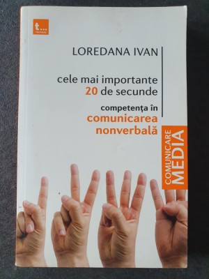 Loredana Ivan, Comunicare mediatica, cele mai importante 20 secunde, 2009, 310 p foto