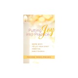 Putting Joy Into Practice: Seven Ways to Lift Your Spirit from the Early Church
