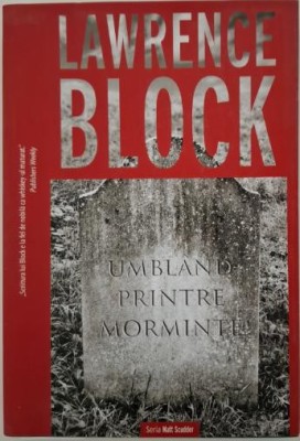 Umbland printre morminte &amp;ndash; Lawrence Block foto