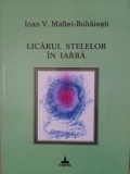 LICARUL STELELOR IN IARBA. PROZO-POEME-IOAN V. MAFTEI-BUHAIESTI