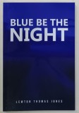 BLUE BE THE NIGHT by LEWTON THOMAS JONES , POETRY , 2022