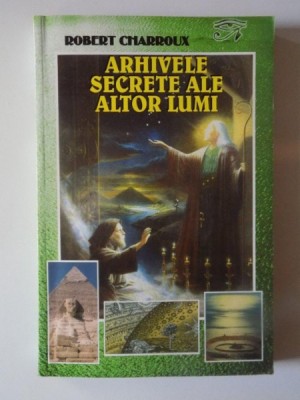 ARHIVELE SECRETE ALE ALTOR LUMI de ROBERT CHARROUX foto