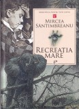 Mircea Santimbreanu - Recreatia mare (coperti cartonate)