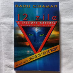 RADU CINAMAR - 12 ZILE. O INITIERE SECRETA IN TARAMUL TAINIC AL ZEILOR