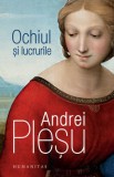 Ochiul si lucrurile - Andrei Plesu - Eseuri Critica literara