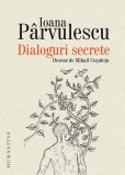Dialoguri secrete Ioana Parvulescu carte Humanitas paperback brosat non-fictiune literatura