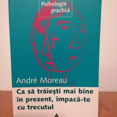 Andre Moreau, Ca să trăieşti mai bine în prezent, împacă-te cu trecutul