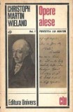 Christoph Martin Wieland - Opere Alese Volumul 1, Editura Univers, Clasicii Literaturii Universale, 1973, Editie Colectie