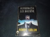 ROBERT LUDLUM - SUPREMATIA LUI BOURNE