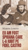 Marita Lorenz - Eu am fost spioana care l-a iubit pe Fidel Castro