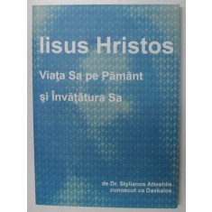 IISUS HRISTOS , VIATA SA PE PAMANT SI INVATATURA SA de STYLIANOS ATTESHLIS , 2012