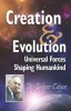 Creation &amp; Evolution: Universal Forces Shaping Humankind