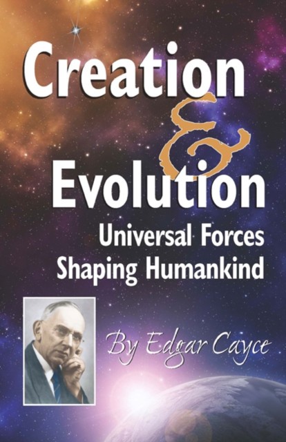 Creation &amp; Evolution: Universal Forces Shaping Humankind