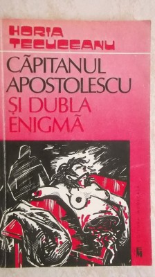 Horia Tecuceanu - Capitanul Apostolescu si dubla enigma, 1993 foto