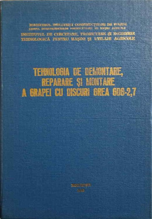 TEHNOLOGIA DE DEMONTARE, REPARARE SI MONTARE A GRAPEI CU DISCURI GREA GDG-2,7-TOMESCU DUMITRU, PISOSCHI ALE-246332