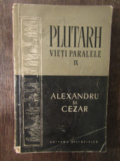 PLUTARH - ALEXANDRU SI CEZAR. VIETI PARALELE foto