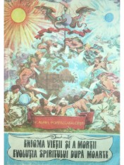 Aurel Popescu-Balcesti - Enigma vietii si a mortii. Evolutia spiritului dupa moarte