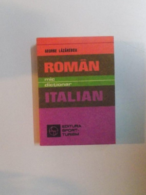 MIC DICTIONAR ROMAN - ITALIAN de GEORGE LAZARESCU , 1983 * PREZINTA URME DE UZURA foto