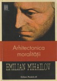 EMILIAN MIHAILOV - ARHITECTONICA MORALITATII