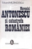 MARESALUL ANTONESCU SI CATASTROFA ROMANIEI-EDUARD MEZINCESCU-340425