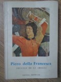 Piero della Francesca. Frescele din Arezzo - Alberto Sartoris, 1966, Meridiane, Album Arta, Romana
